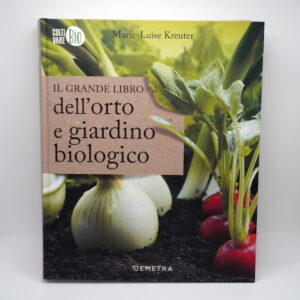 Il Grande Libro dell'Orto e Giardino Biologico